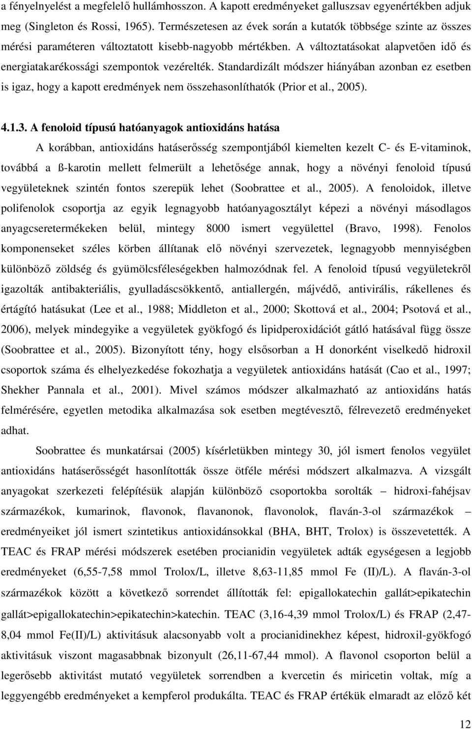 A változtatásokat alapvetıen idı és energiatakarékossági szempontok vezérelték.