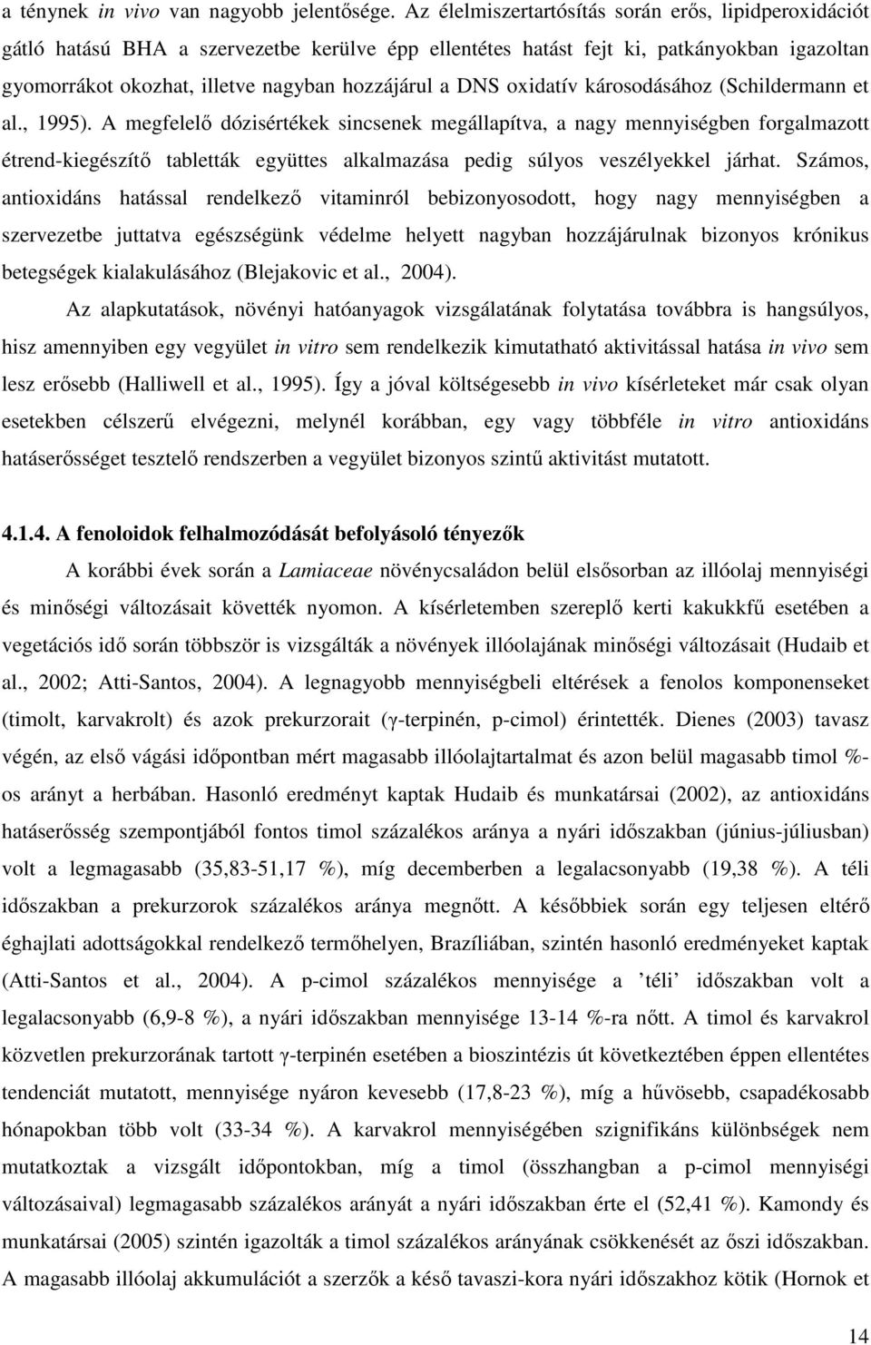 oidatív károsodásához (Schildermann et al., 1995).