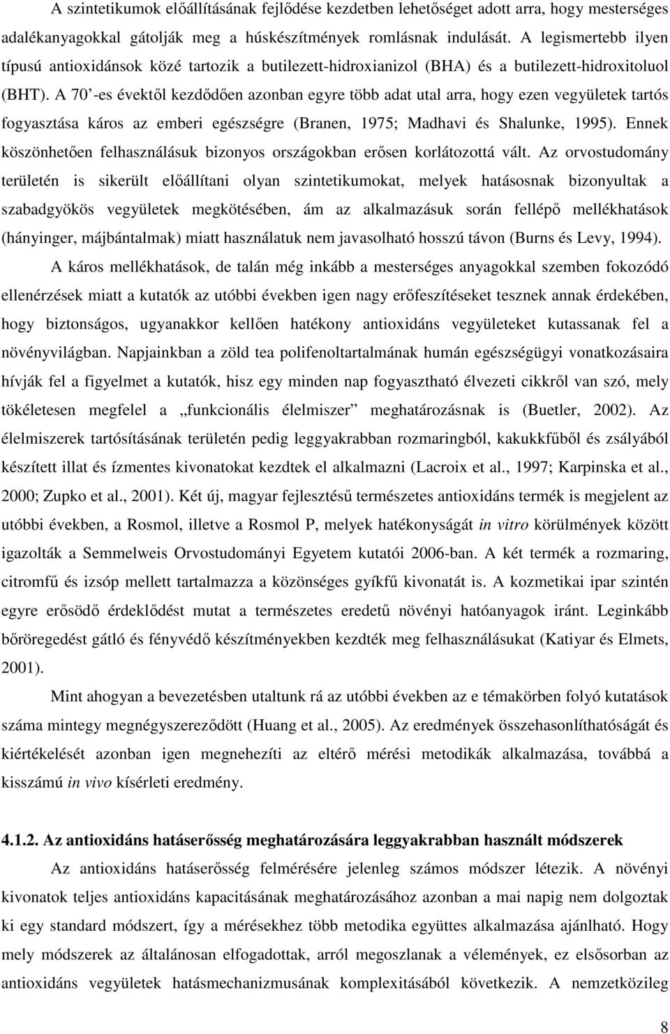 A 70 -es évektıl kezdıdıen azonban egyre több adat utal arra, hogy ezen vegyületek tartós fogyasztása káros az emberi egészségre (Branen, 1975; Madhavi és Shalunke, 1995).