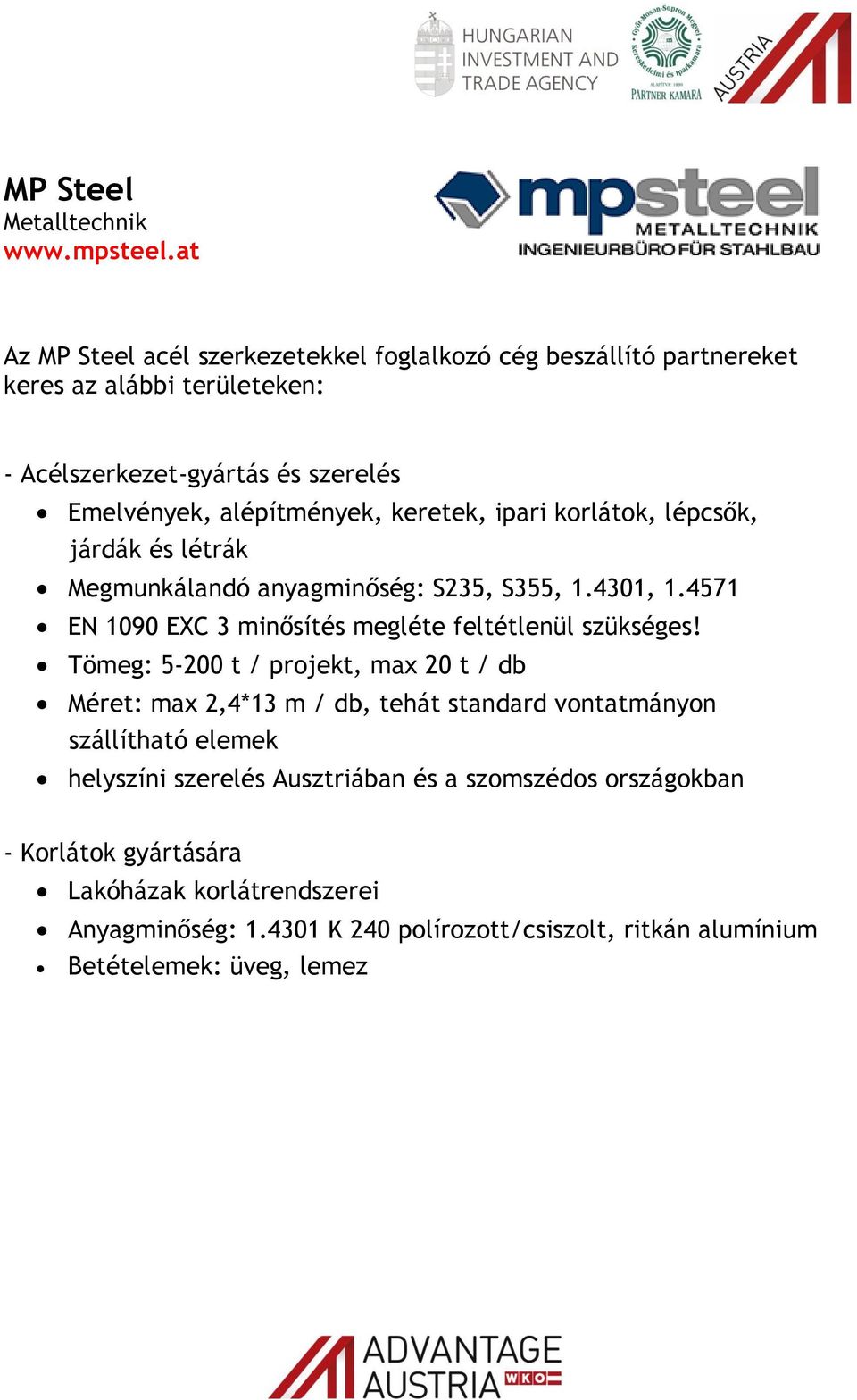 keretek, ipari korlátok, lépcsők, járdák és létrák Megmunkálandó anyagminőség: S235, S355, 1.4301, 1.4571 EN 1090 EXC 3 minősítés megléte feltétlenül szükséges!