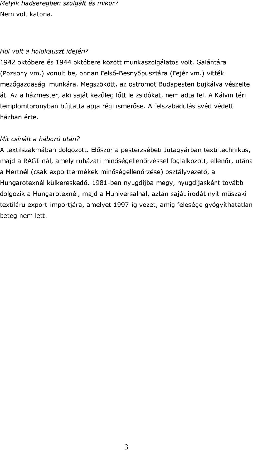 Az a házmester, aki saját kezűleg lőtt le zsidókat, nem adta fel. A Kálvin téri templomtoronyban bújtatta apja régi ismerőse. A felszabadulás svéd védett házban érte. Mit csinált a háború után?