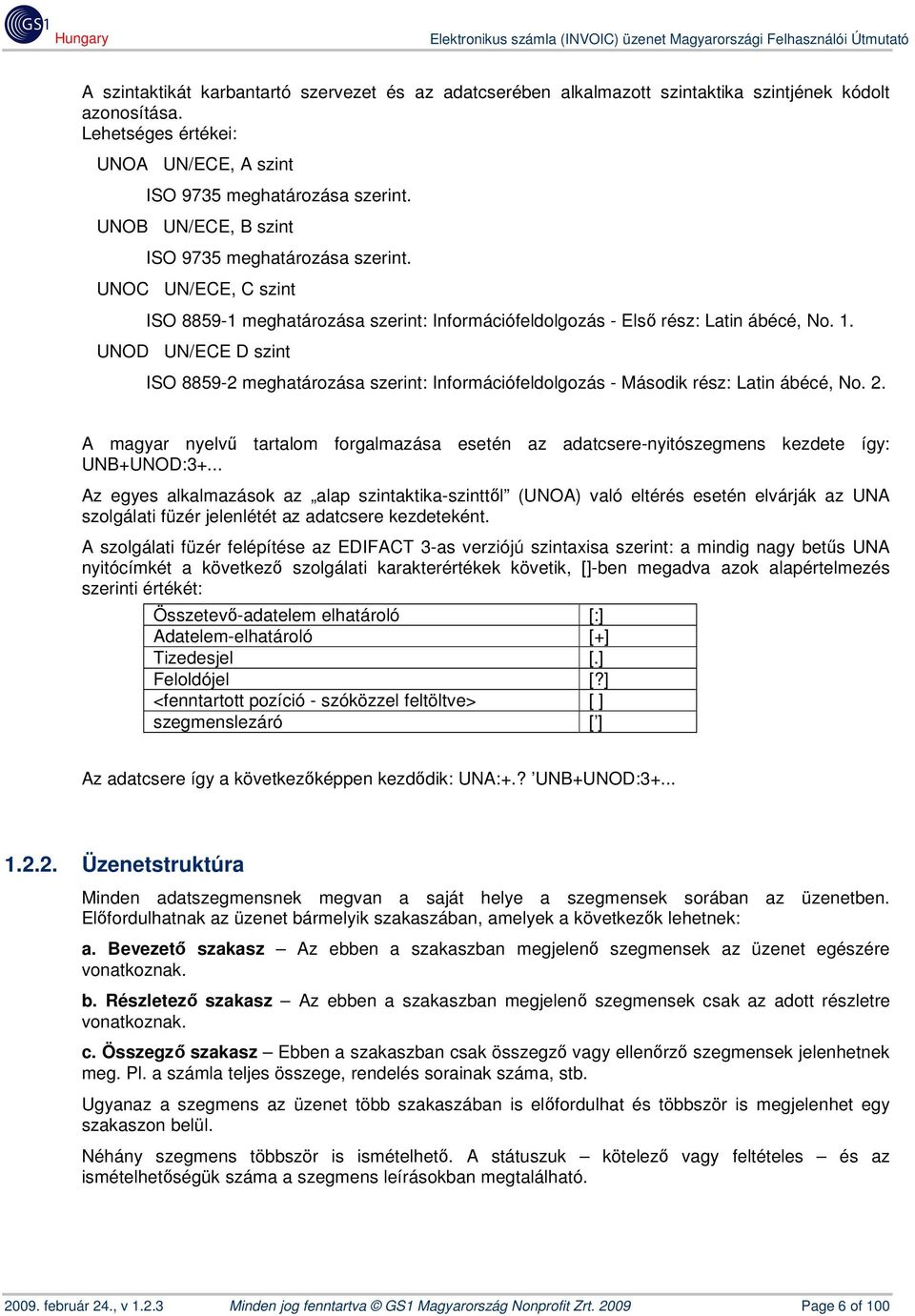 UNOD UN/ECE D szint ISO 8859-2 meghatározása szerint: Információfeldolgozás - ásodik rész: Latin ábécé, No. 2.