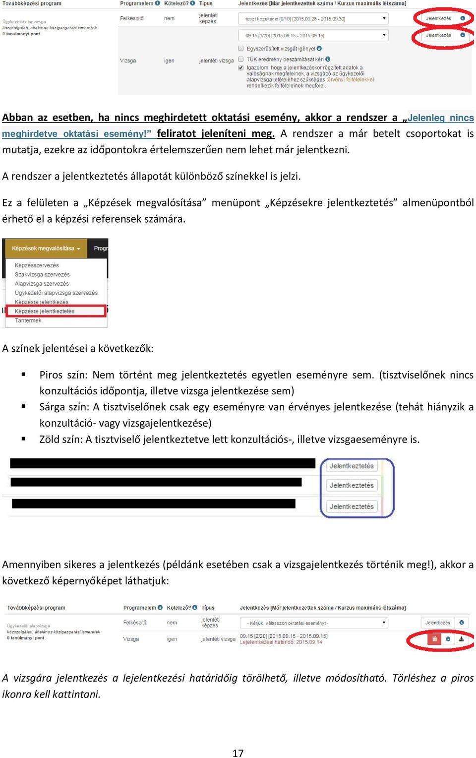 Ez a felületen a Képzések megvalósítása menüpont Képzésekre jelentkeztetés almenüpontból érhető el a képzési referensek számára.