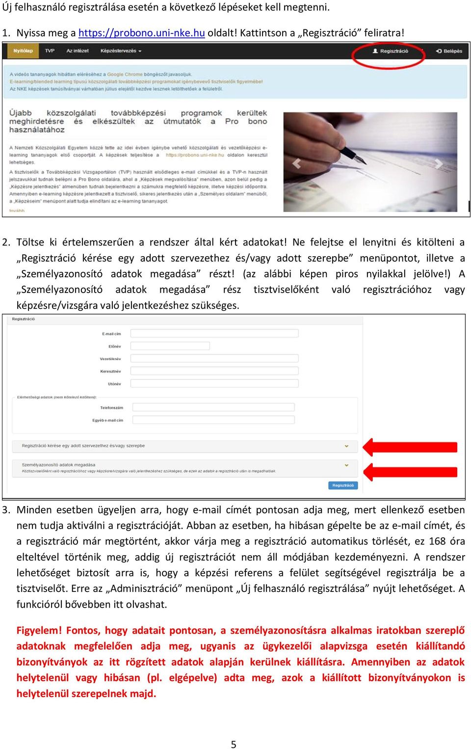 Ne felejtse el lenyitni és kitölteni a Regisztráció kérése egy adott szervezethez és/vagy adott szerepbe menüpontot, illetve a Személyazonosító adatok megadása részt!