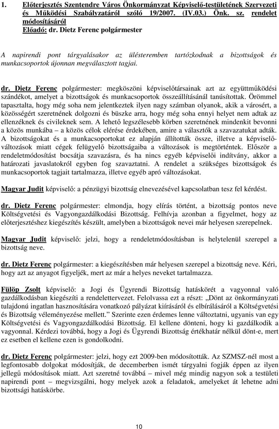 Dietz Ferenc polgármester: megköszöni képviselőtársainak azt az együttműködési szándékot, amelyet a bizottságok és munkacsoportok összeállításánál tanúsítottak.
