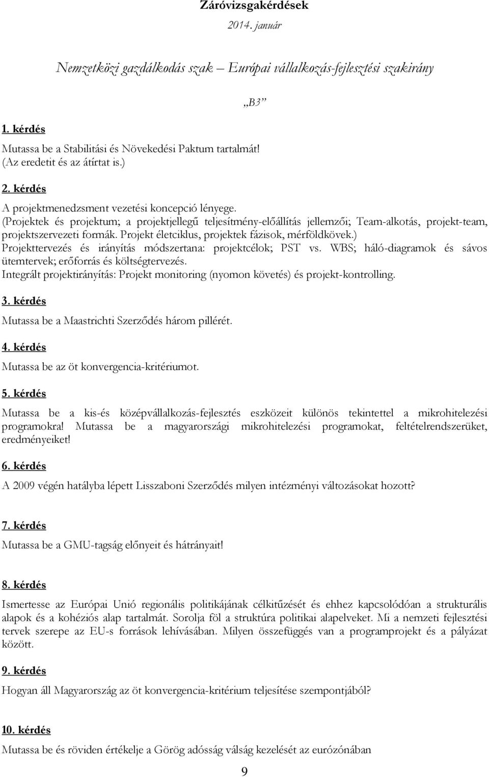 (Projektek és projektum; a projektjellegű teljesítmény-előállítás jellemzői; Team-alkotás, projekt-team, projektszervezeti formák. Projekt életciklus, projektek fázisok, mérföldkövek.