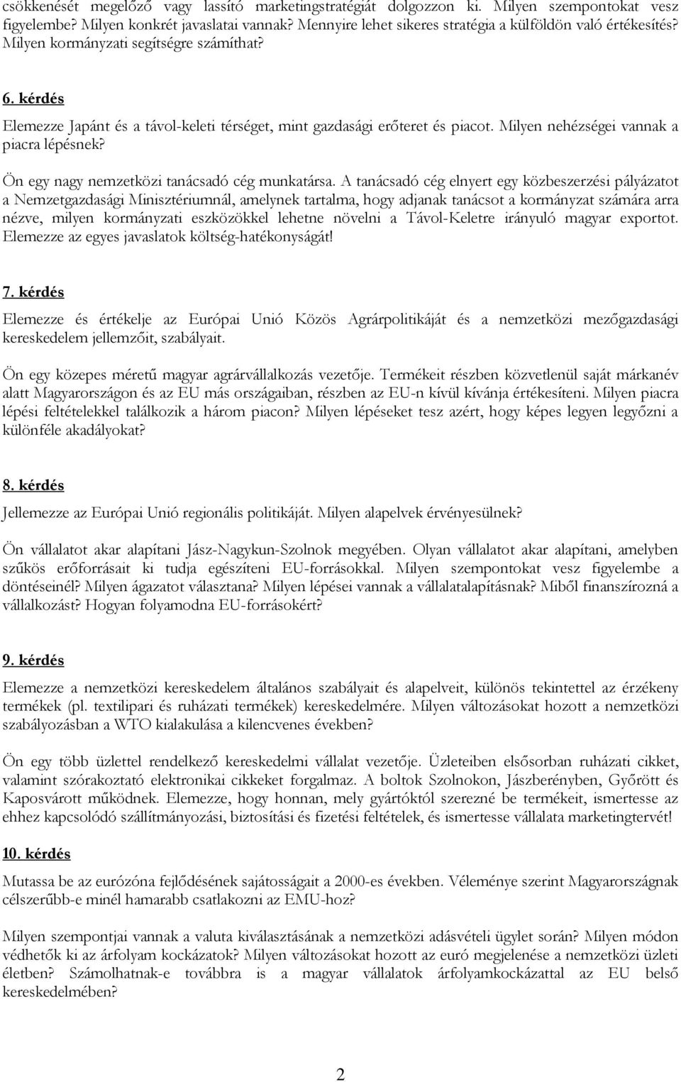 Milyen nehézségei vannak a piacra lépésnek? Ön egy nagy nemzetközi tanácsadó cég munkatársa.