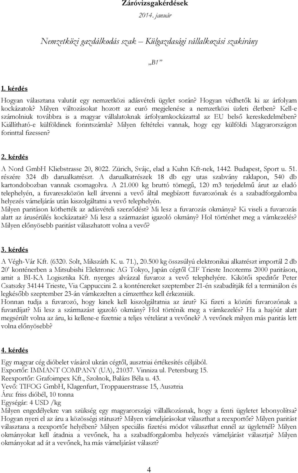 Kell-e számolniuk továbbra is a magyar vállalatoknak árfolyamkockázattal az EU belső kereskedelmében? Kiállítható-e külföldinek forintszámla?