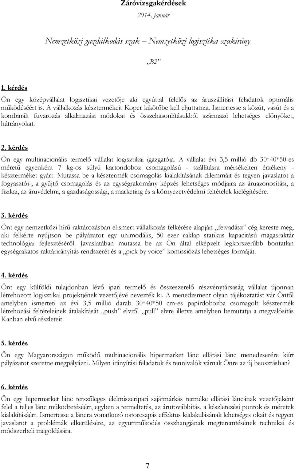 Ismertesse a közút, vasút és a kombinált fuvarozás alkalmazási módokat és összehasonlításukból származó lehetséges előnyöket, hátrányokat. 2.