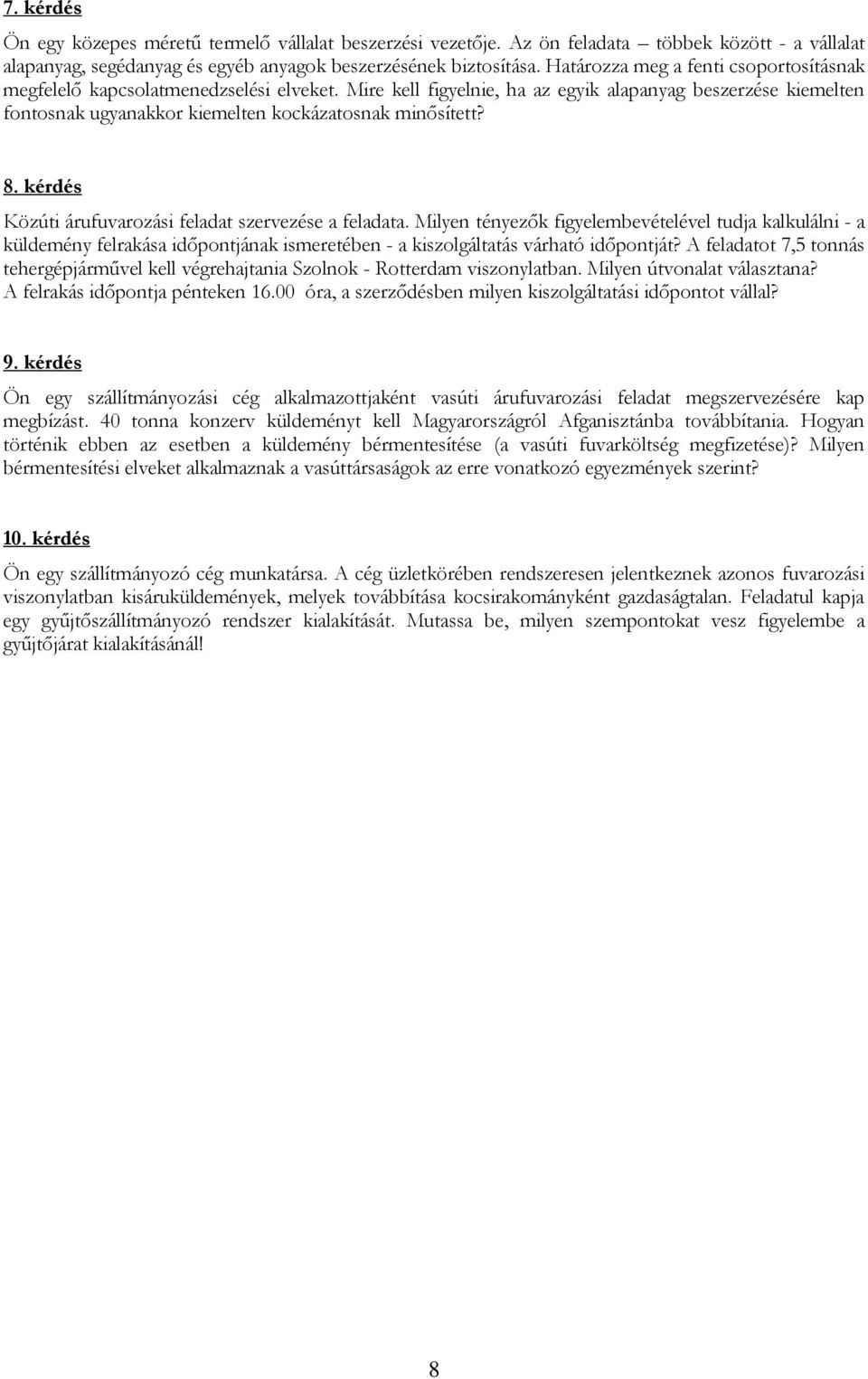 8. kérdés Közúti árufuvarozási feladat szervezése a feladata.