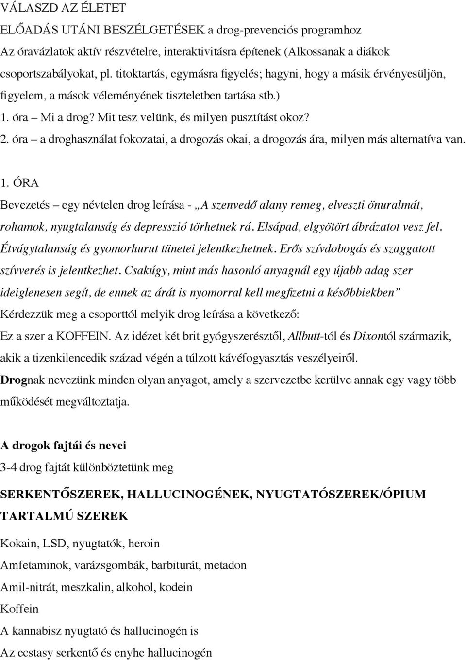 óra a droghasználat fokozatai, a drogozás okai, a drogozás ára, milyen más alternatíva van. 1.