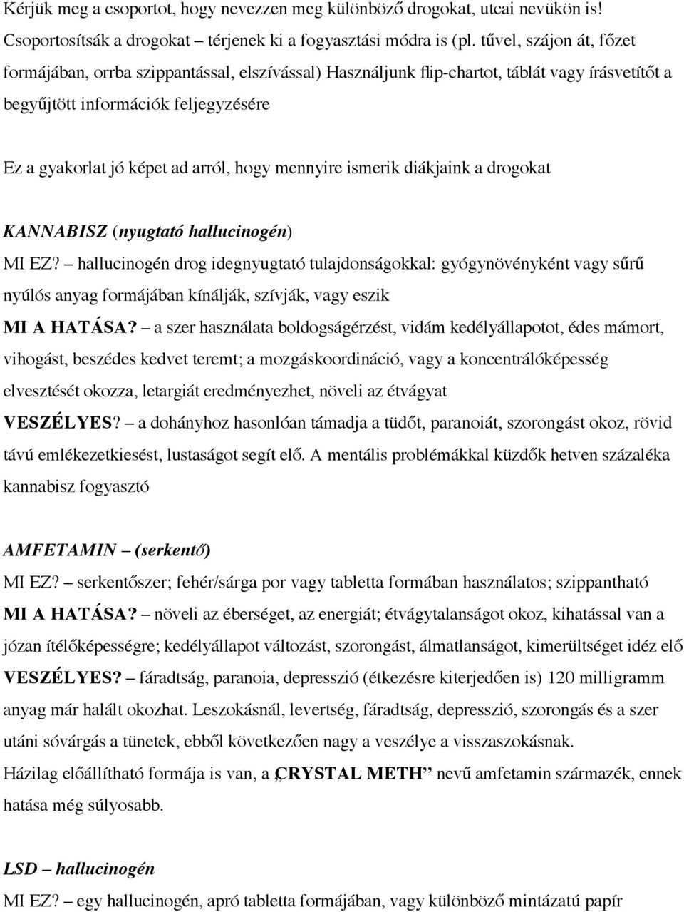 mennyire ismerik diákjaink a drogokat KANNABISZ (nyugtató hallucinogén) MI EZ?