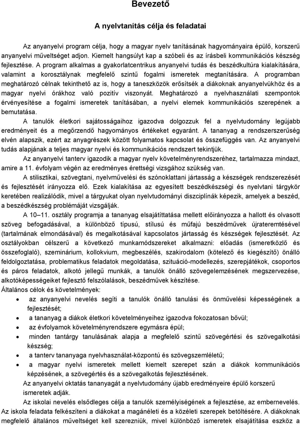 A program alkalmas a gyakorlatcentrikus anyanyelvi tudás és beszédkultúra kialakítására, valamint a korosztálynak megfelelő szintű fogalmi ismeretek megtanítására.