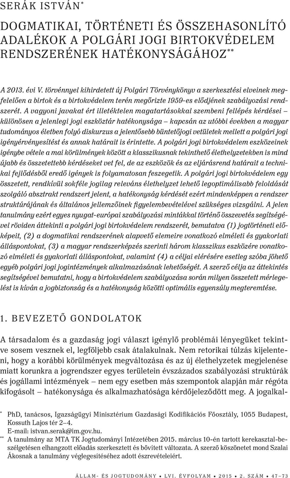 A vagyoni javakat ért illetéktelen magatartásokkal szembeni fellépés kérdései különösen a jelenlegi jogi eszköztár hatékonysága kapcsán az utóbbi években a magyar tudományos életben folyó diskurzus a