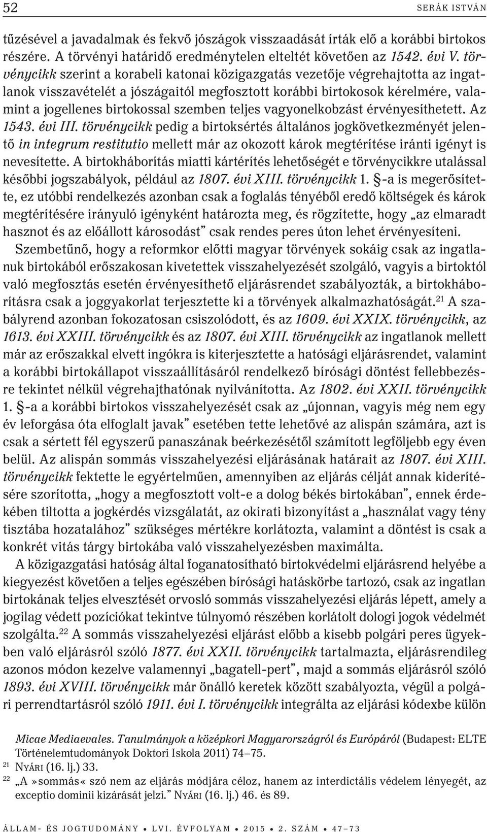 szemben teljes vagyonelkobzást érvényesíthetett. Az 1543. évi III.