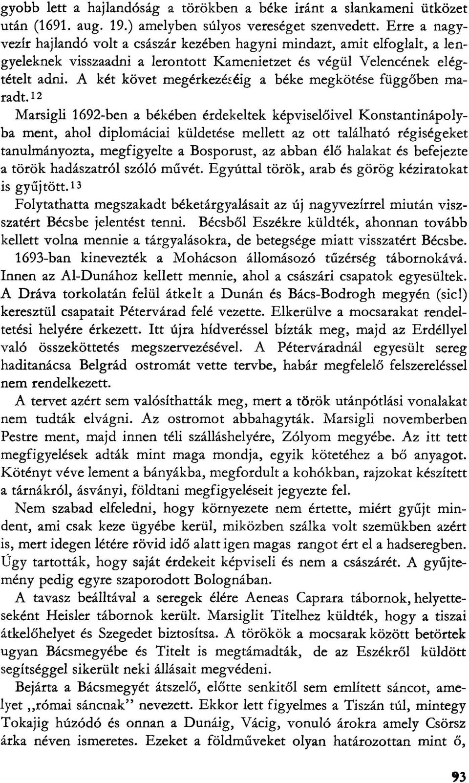 A két követ megérkezéséig a béke megkötése függőben maradt.