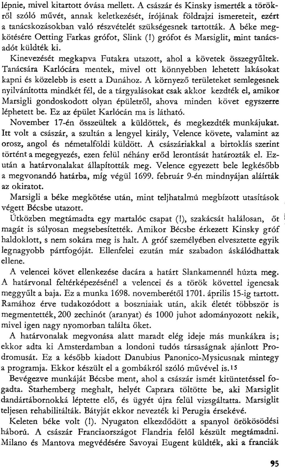 A béke megkötésére Oetting Farkas grófot, Síink (!) grófot és Marsiglit, mint tanácsadót küldték ki. Kinevezését megkapva Futakra utazott, ahol a követek összegyűltek.