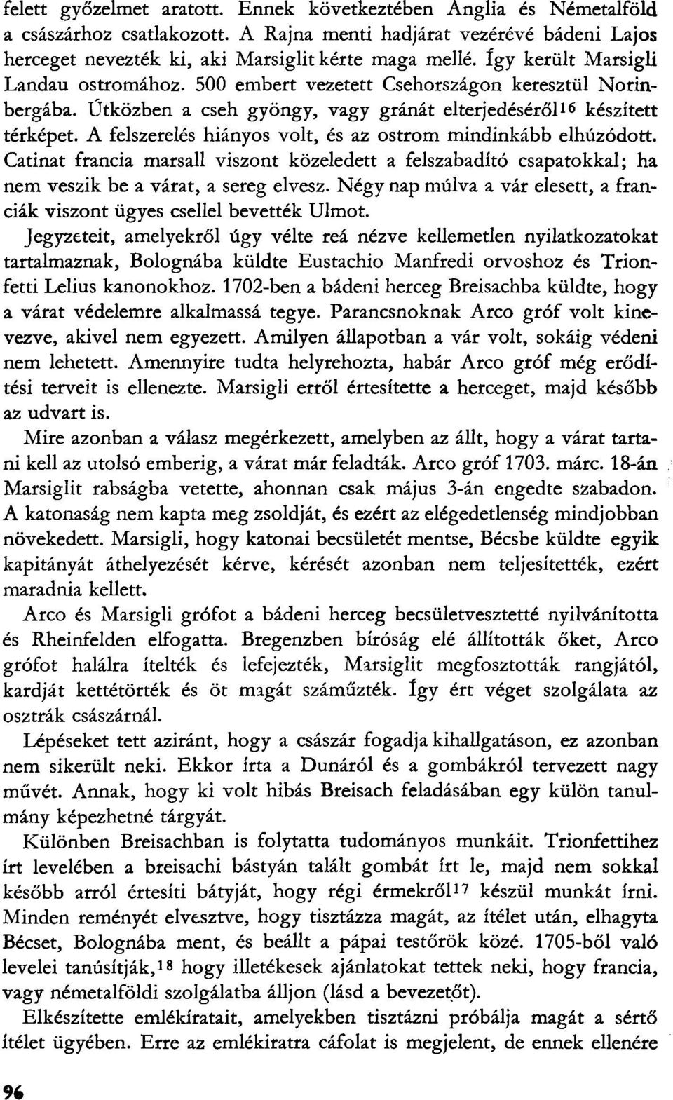 A felszerelés hiányos volt, és az ostrom mindinkább elhúzódott. Catinat francia marsall viszont közeledett a felszabadító csapatokkal; ha nem veszik be a várat, a sereg elvesz.