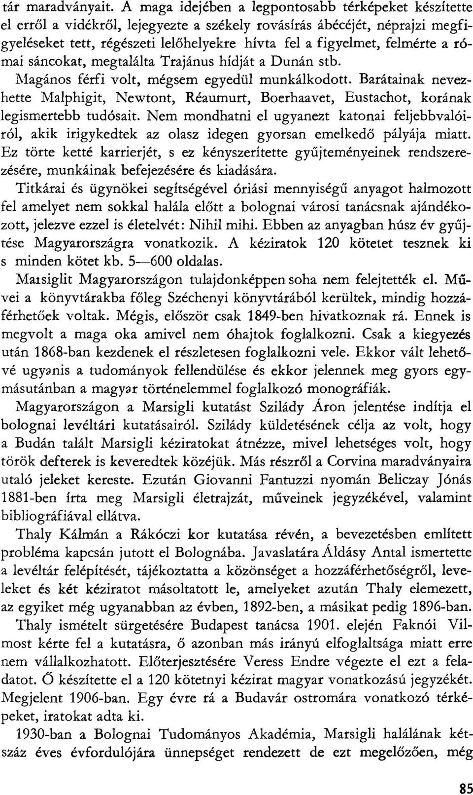 felmérte a római sáncokat, megtalálta Trajánus hídját a Dunán stb. Magános férfi volt, mégsem egyedül munkálkodott.