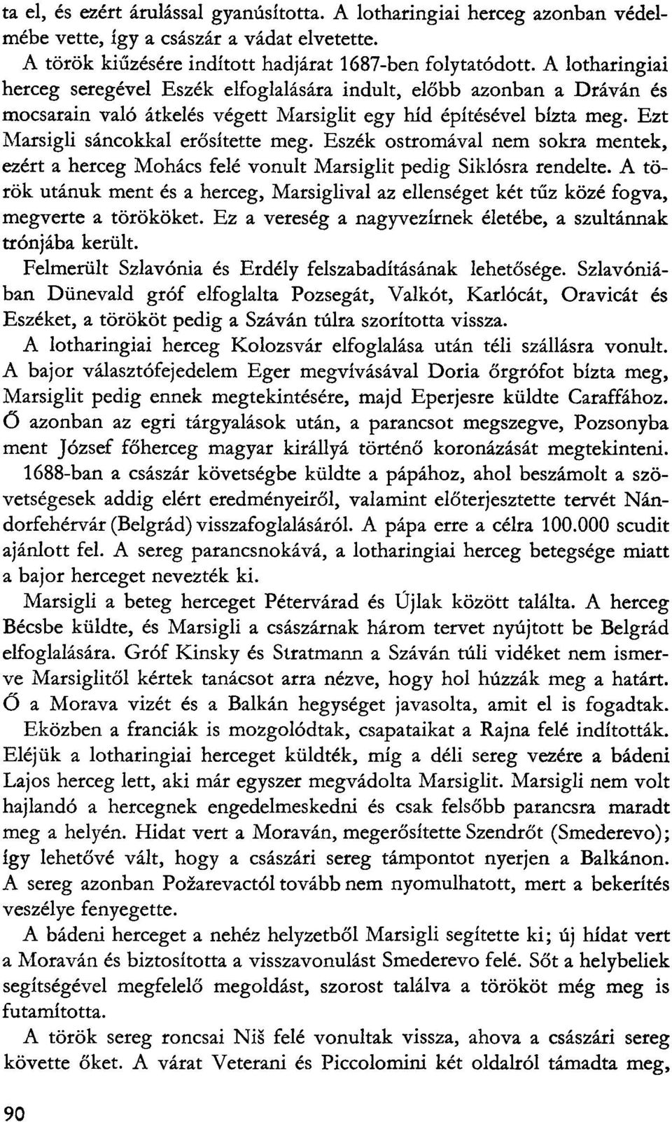 Eszék ostromával nem sokra mentek, ezért a herceg Mohács felé vonult Marsiglit pedig Siklósra rendelte.