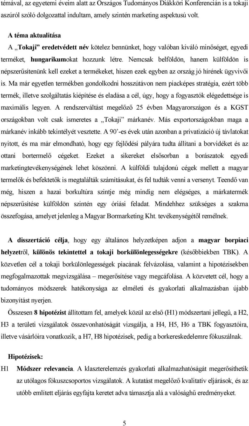 Nemcsak belföldön, hanem külföldön is népszerűsítenünk kell ezeket a termékeket, hiszen ezek egyben az ország jó hírének ügyvivői is.