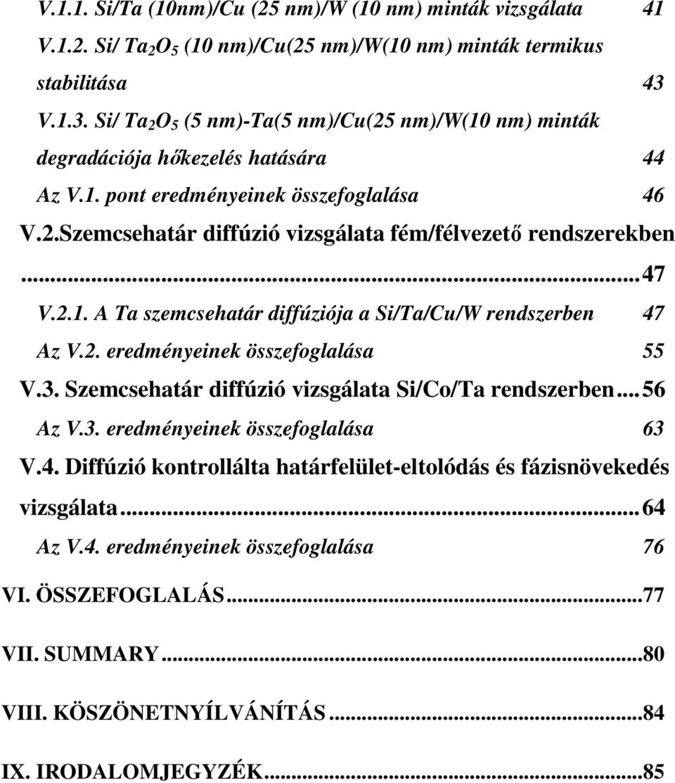 ..47 V.2.1. A Ta szemcsehatár diffúziója a Si/Ta/Cu/W rendszerben 47 Az V.2. eredményeinek összefoglalása 55 V.3. Szemcsehatár diffúzió vizsgálata Si/Co/Ta rendszerben...56 Az V.3. eredményeinek összefoglalása 63 V.