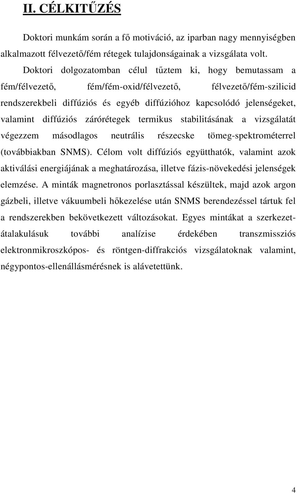 diffúziós zárórétegek termikus stabilitásának a vizsgálatát végezzem másodlagos neutrális részecske tömeg-spektrométerrel (továbbiakban SNMS).