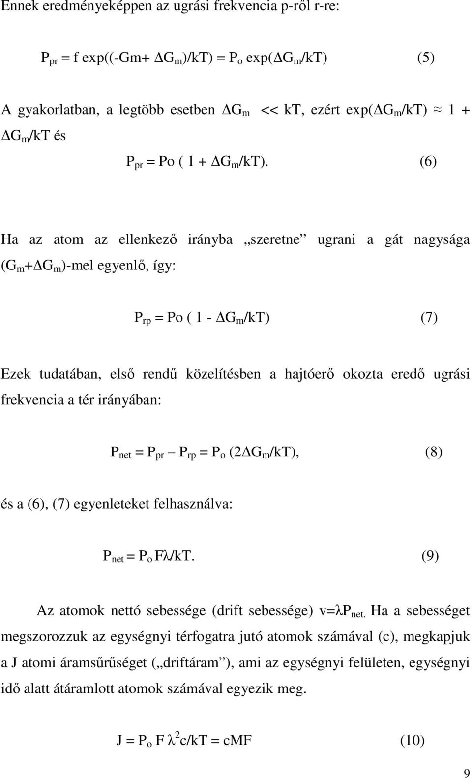 (6) Ha az atom az ellenkezı irányba szeretne ugrani a gát nagysága (G m + G m )-mel egyenlı, így: P rp = Po ( 1 - G m /kt) (7) Ezek tudatában, elsı rendő közelítésben a hajtóerı okozta eredı ugrási