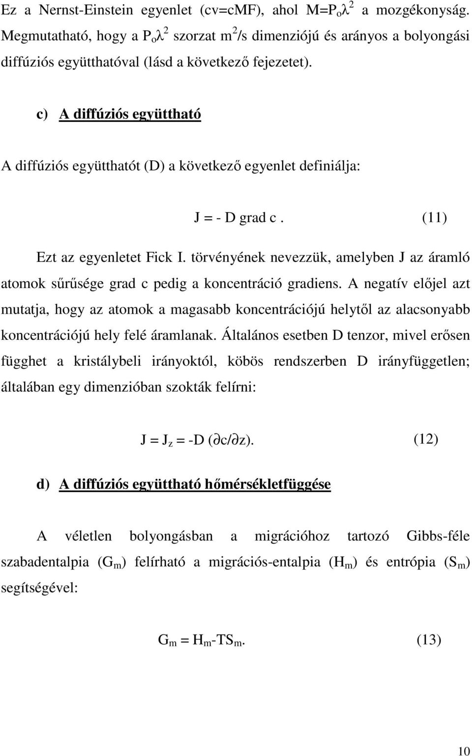 c) A diffúziós együttható A diffúziós együtthatót (D) a következı egyenlet definiálja: J = - D grad c. (11) Ezt az egyenletet Fick I.