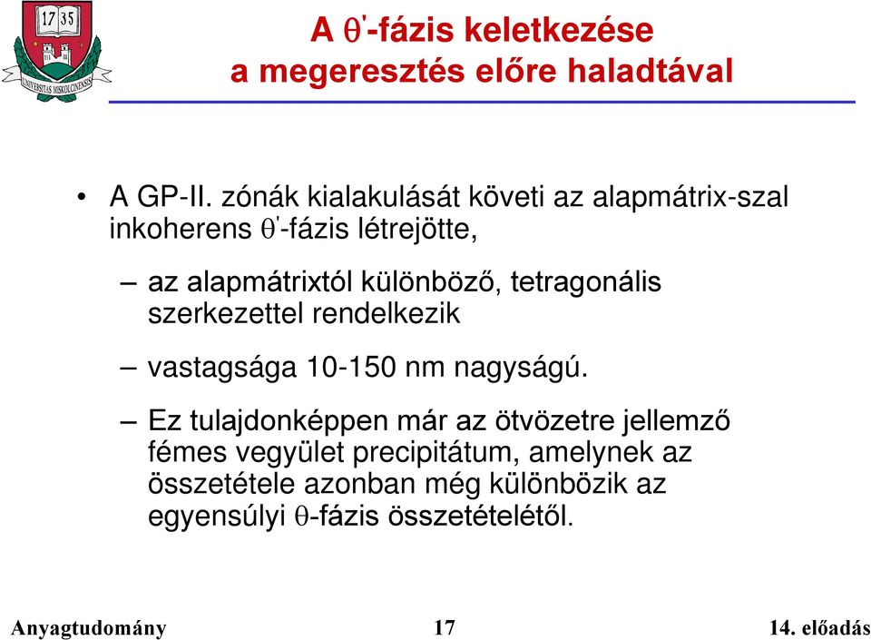 különböző, tetragonális szerkezettel rendelkezik vastagsága 10-150 nm nagyságú.