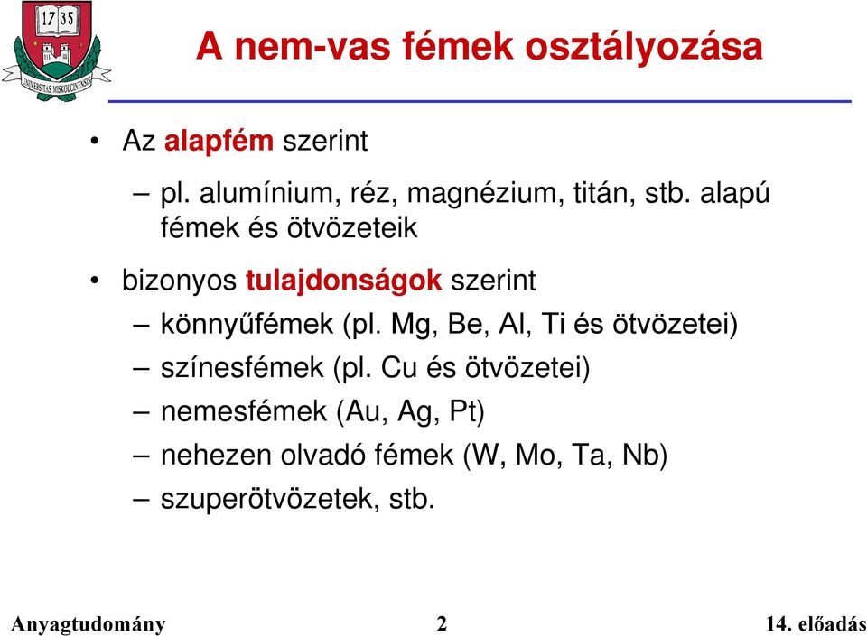 alapú fémek és ötvözeteik bizonyos tulajdonságok szerint könnyűfémek (pl.
