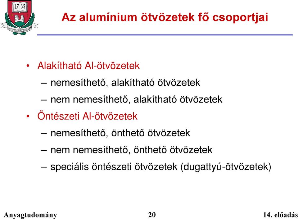ötvözetek Öntészeti Al-ötvözetek nemesíthető, önthető ötvözetek nem