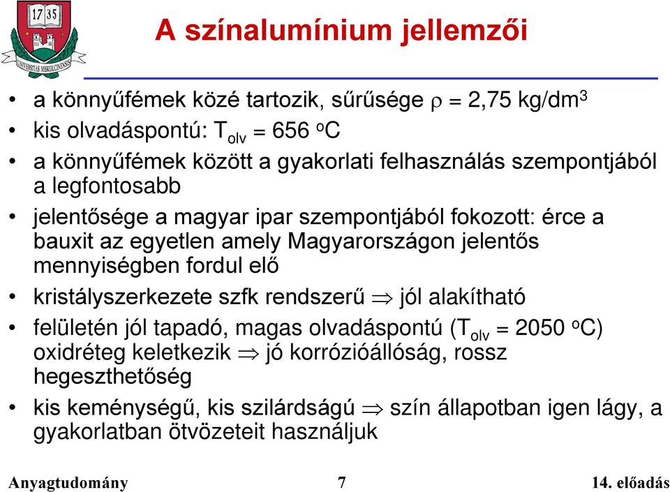 jelentős mennyiségben fordul elő kristályszerkezete szfk rendszerű jól alakítható felületén jól tapadó, magas olvadáspontú (T olv = 2050 o C)