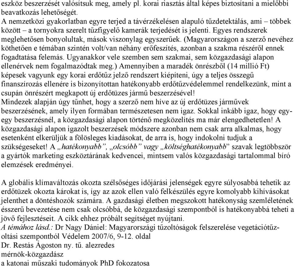Egyes rendszerek meglehetősen bonyolultak, mások viszonylag egyszerűek.