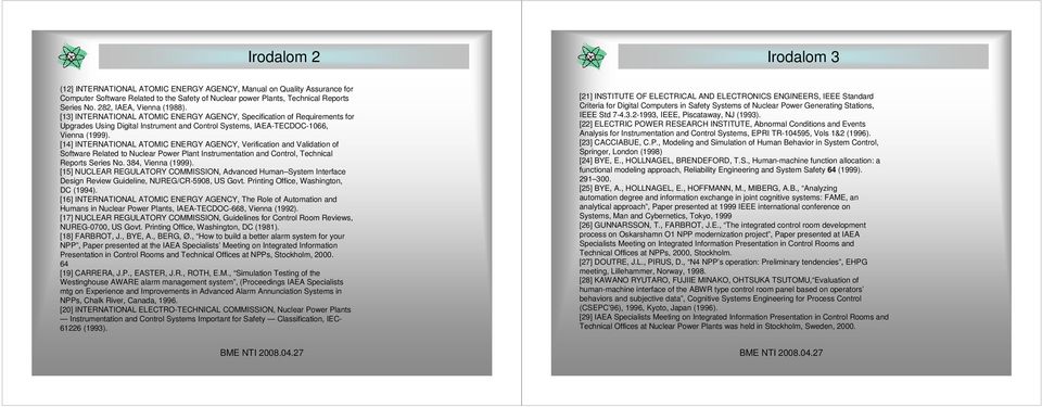 [14] INTERNATIONAL ATOMIC ENERGY AGENCY, Verification and Validation of Software Related to Nuclear Power Plant Instrumentation and Control, Technical Reports Series No. 384, Vienna (1999).