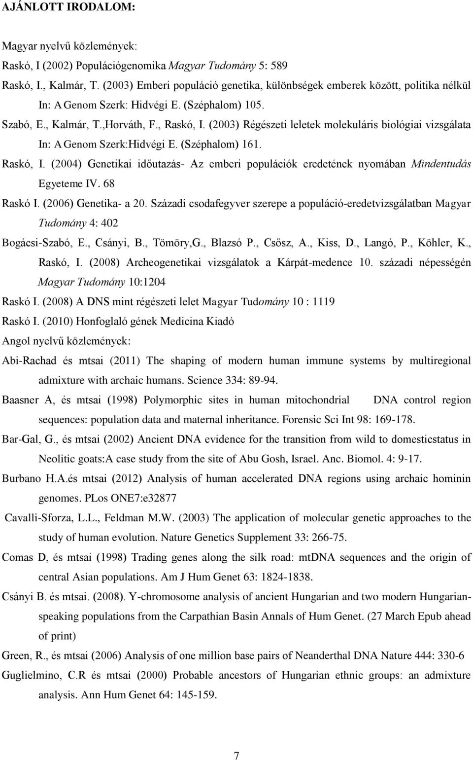 (2003) Régészeti leletek molekuláris biológiai vizsgálata In: A Genom Szerk:Hidvégi E. (Széphalom) 161. Raskó, I.