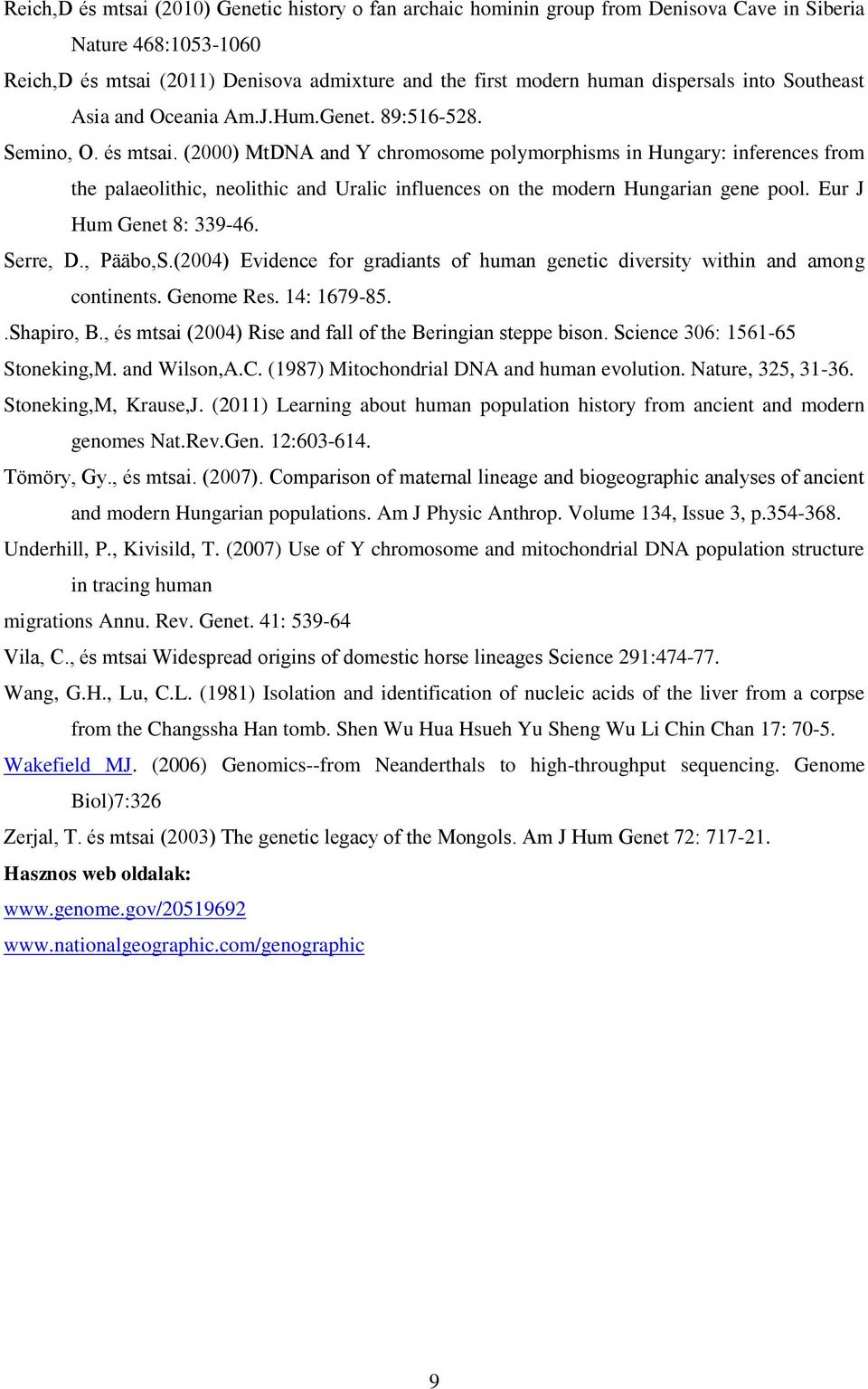 (2000) MtDNA and Y chromosome polymorphisms in Hungary: inferences from the palaeolithic, neolithic and Uralic influences on the modern Hungarian gene pool. Eur J Hum Genet 8: 339-46. Serre, D.