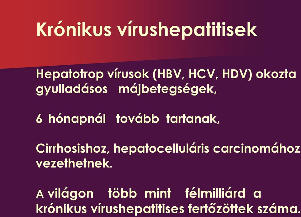 Cirrhosishoz, hepatocelluláris carcinomához vezethetnek.