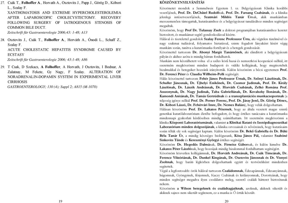 , Szalay F. ACUTE CHOLESTATIC HEPATITIS SYNDROME CAUSED BY ECSTASY Zeitschrift für Gastroenterologie 2006; 43:1-48; A86 29.