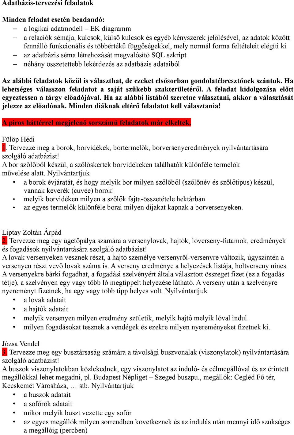 alábbi feladatok közül is választhat, de ezeket elsősorban gondolatébresztőnek szántuk. Ha lehetséges válasszon feladatot a saját szűkebb szakterületéről.