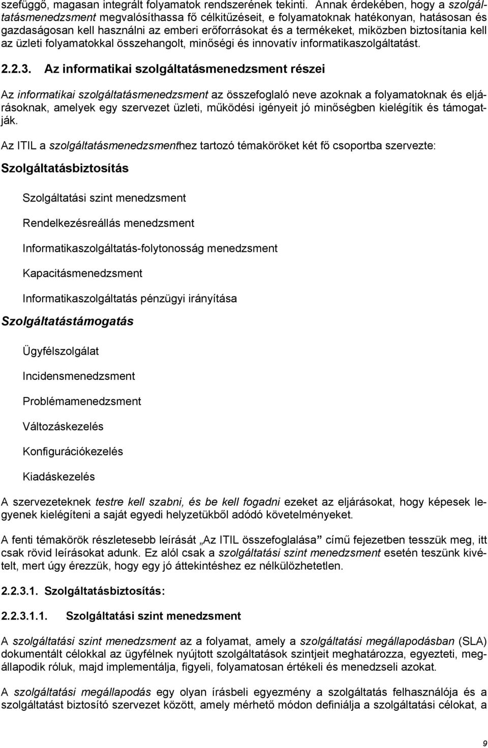 miközben biztosítania kell az üzleti folyamatokkal összehangolt, minőségi és innovatív informatikaszolgáltatást. 2.2.3.