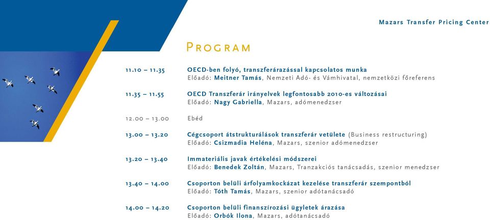 00 Ebéd azaz a cégcsoporton belüli elszámoló árakról (köz)érthetően az új, magyar nyelvű OECD Irányelvek megjelenése alkalmából 13.00 13.