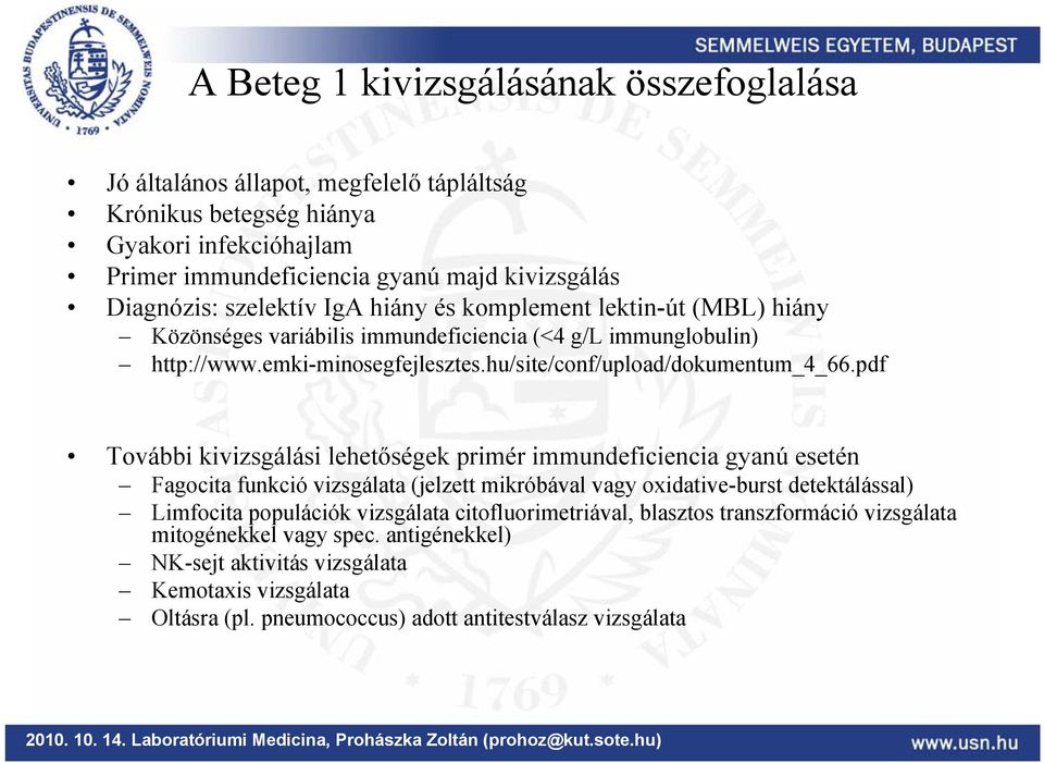 pdf További kivizsgálási lehetőségek primér immundeficiencia gyanú esetén Fagocita funkció vizsgálata (jelzett mikróbával vagy oxidative-burst detektálással) Limfocita populációk vizsgálata