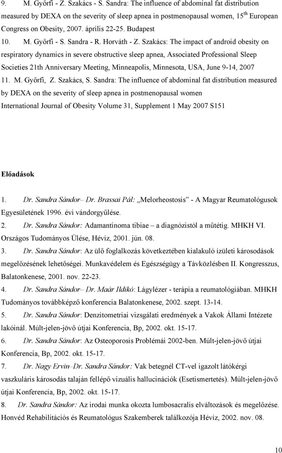 Szakács: The impact of android obesity on respiratory dynamics in severe obstructive sleep apnea, Associated Professional Sleep Societies 21th Anniversary Meeting, Minneapolis, Minnesota, USA, June