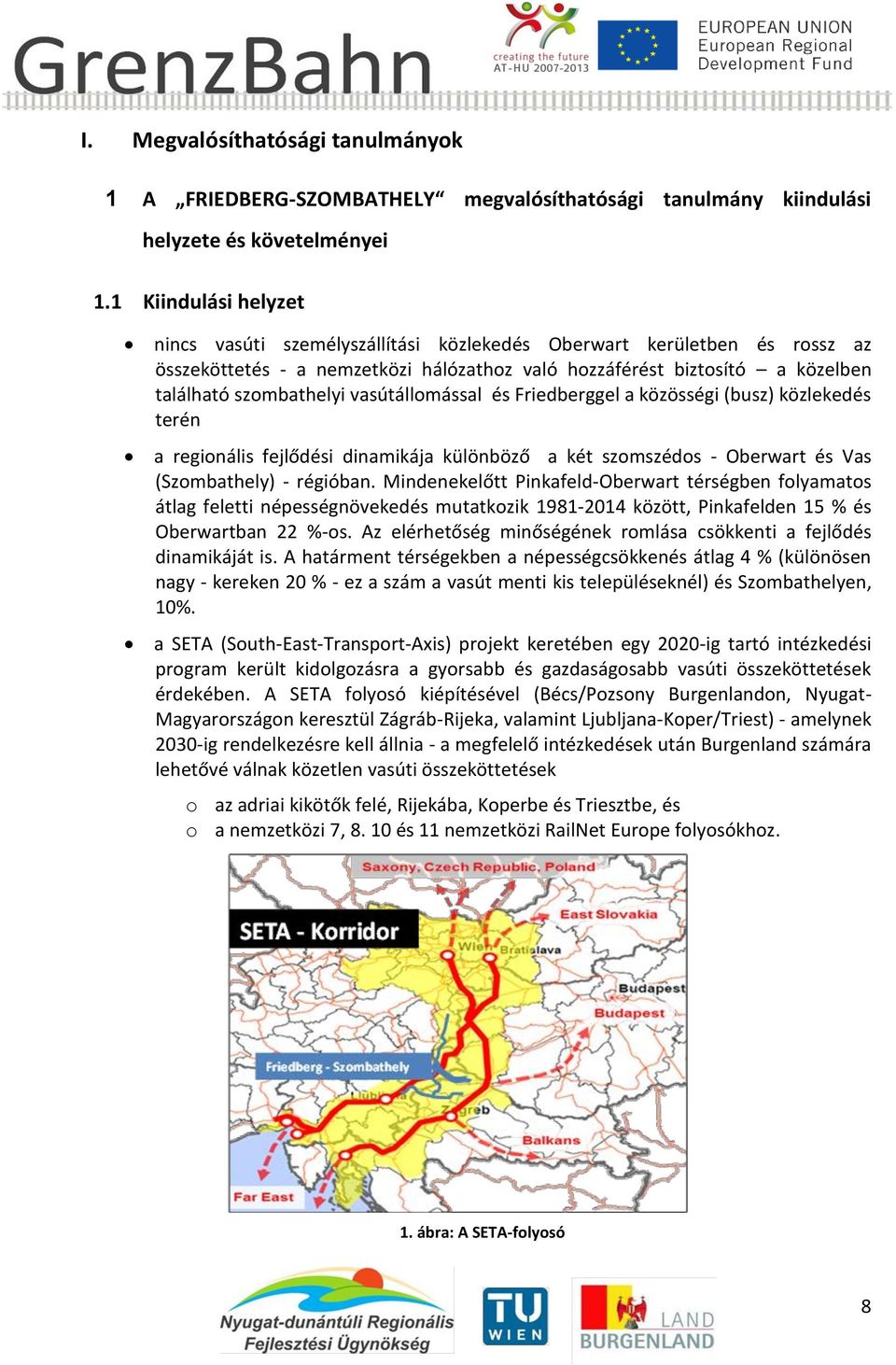 vasútállomással és Friedberggel a közösségi (busz) közlekedés terén a regionális fejlődési dinamikája különböző a két szomszédos - Oberwart és Vas (Szombathely) - régióban.