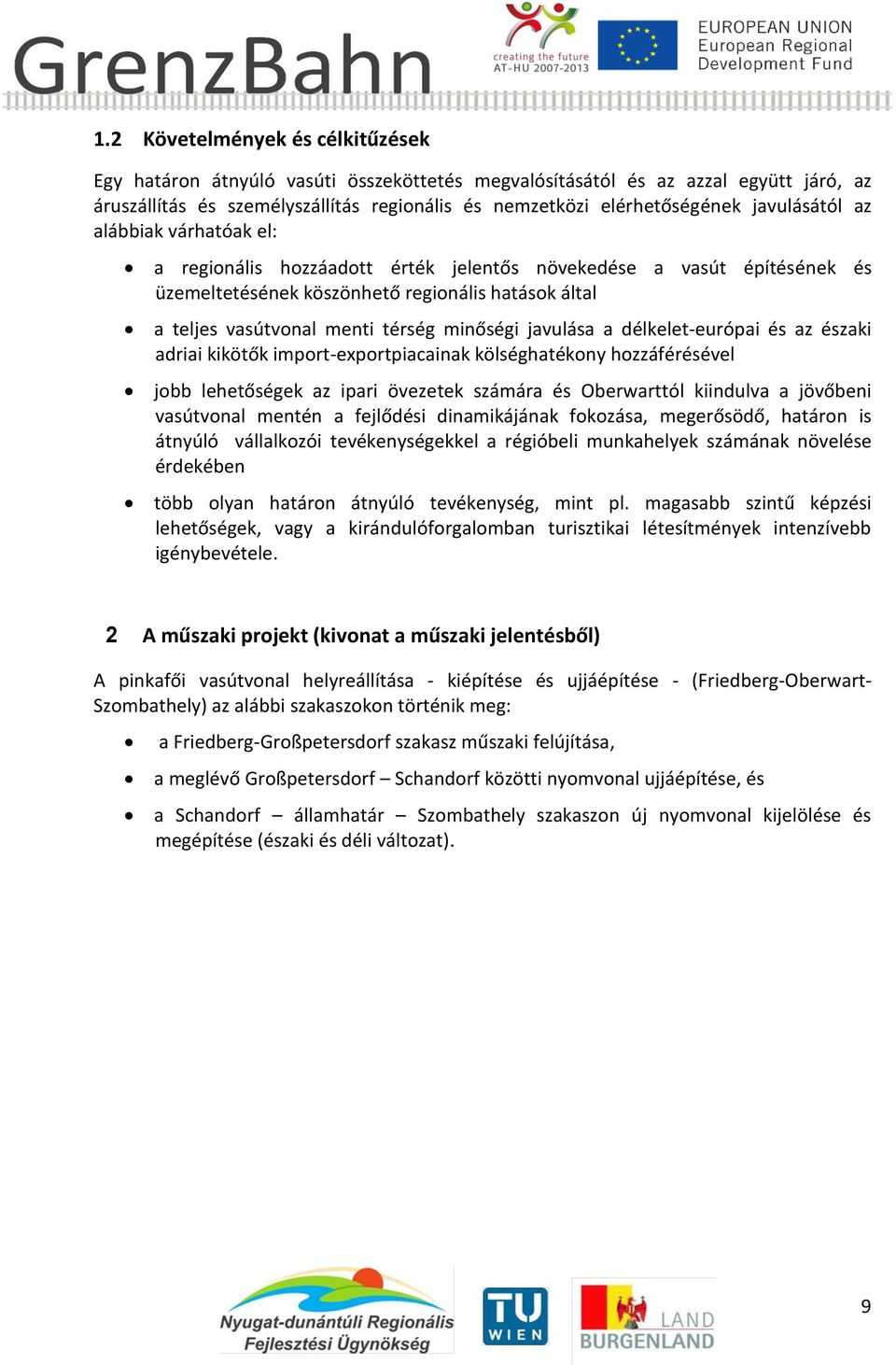 minőségi javulása a délkelet-európai és az északi adriai kikötők import-exportpiacainak kölséghatékony hozzáférésével jobb lehetőségek az ipari övezetek számára és Oberwarttól kiindulva a jövőbeni