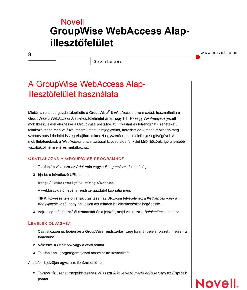 HTTP- WAP-engedélyezett mobilkészülékkel elérhesse a GroupWise postafiókját.