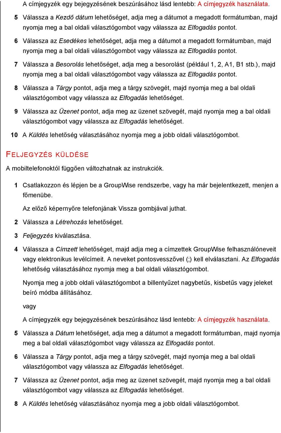 6 Válassza az Esedékes lehetőséget, adja meg a dátumot a megadott formátumban, majd nyomja meg a bal oldali választógombot válassza az Elfogadás pontot.