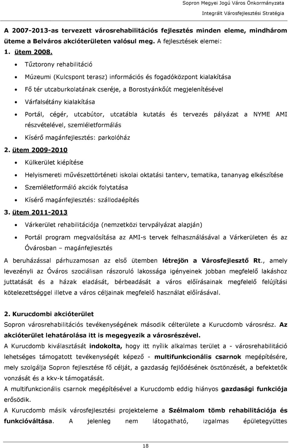 utcabútor, utcatábla kutatás és tervezés pályázat a NYME AMI részvételével, szemléletformálás Kísérő magánfejlesztés: parkolóház 2.