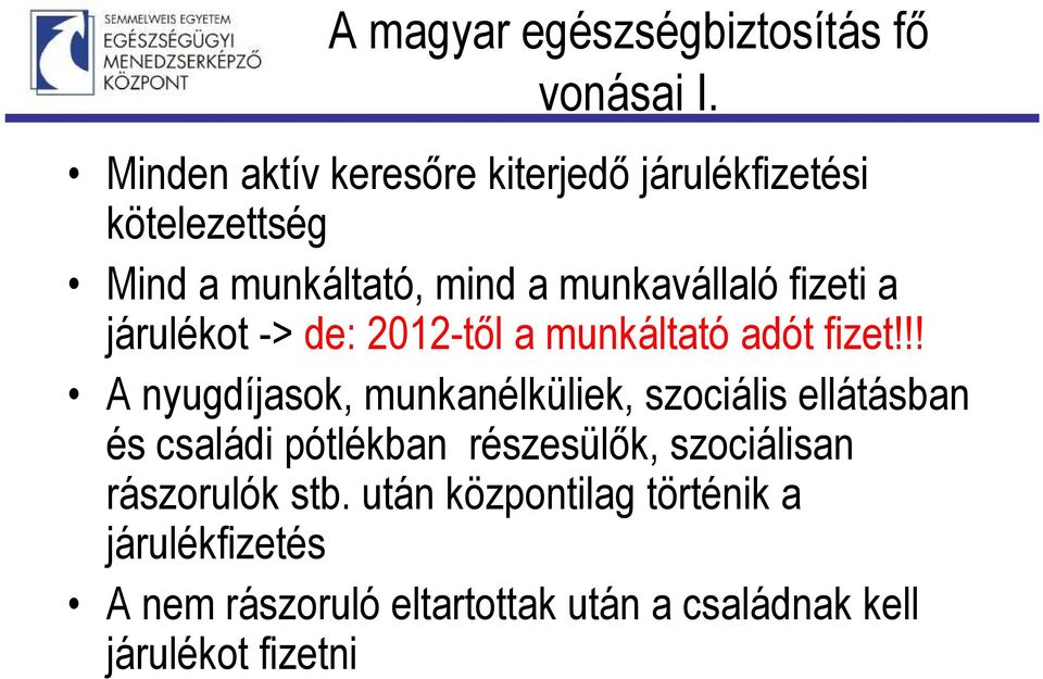 fizeti a járulékot -> de: 2012-től a munkáltató adót fizet!